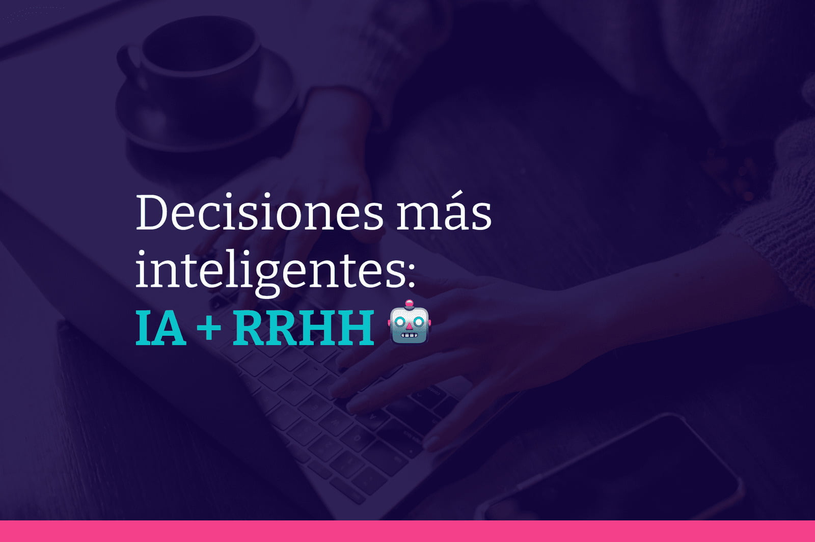 Decisiones más inteligentes: Cómo la IA está optimizando la toma de decisiones en Recursos Humanos